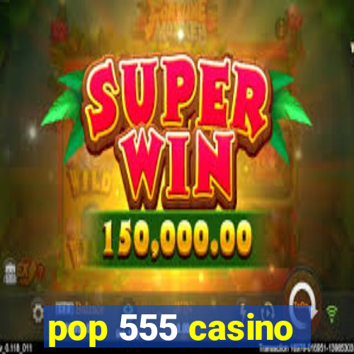 pop 555 casino